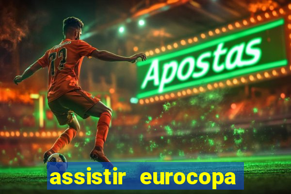 assistir eurocopa ao vivo