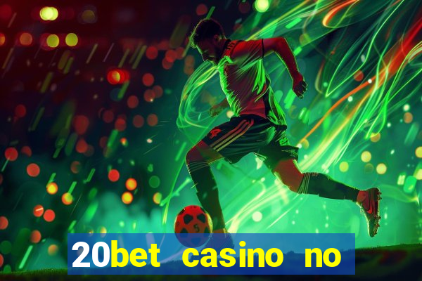 20bet casino no deposit bonus 2022