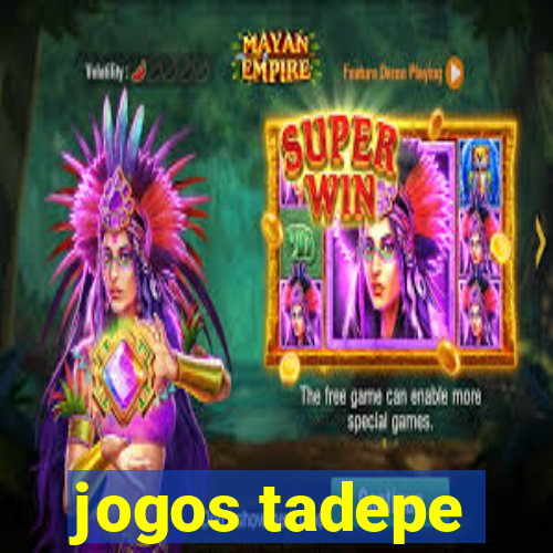 jogos tadepe