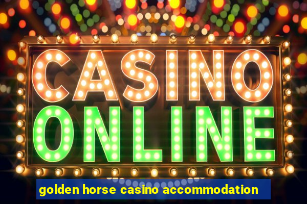 golden horse casino accommodation