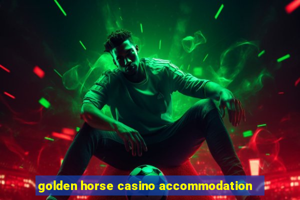 golden horse casino accommodation