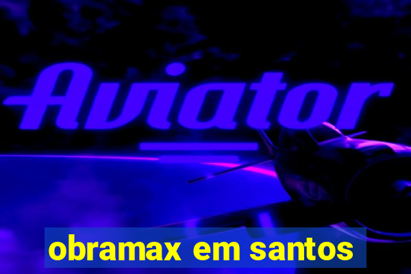 obramax em santos