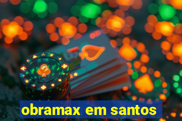 obramax em santos