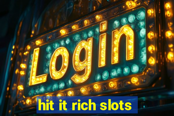 hit it rich slots