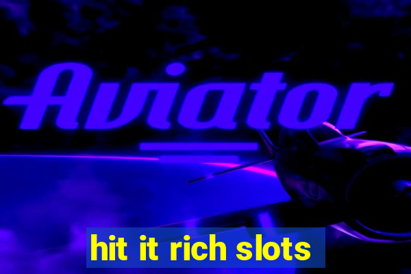 hit it rich slots