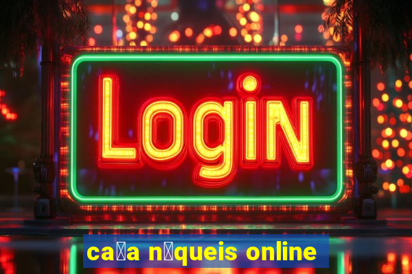 ca莽a n铆queis online