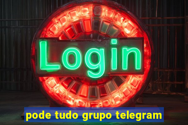 pode tudo grupo telegram