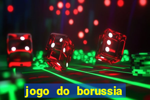 jogo do borussia dortmund ao vivo