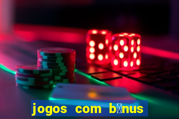 jogos com b么nus de boas-vindas