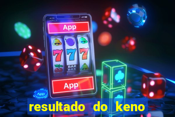 resultado do keno ao vivo