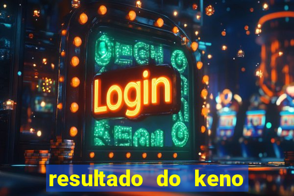 resultado do keno ao vivo