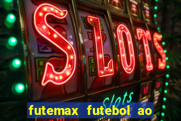 futemax futebol ao vivo atualizado