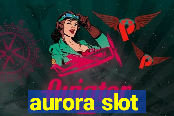 aurora slot