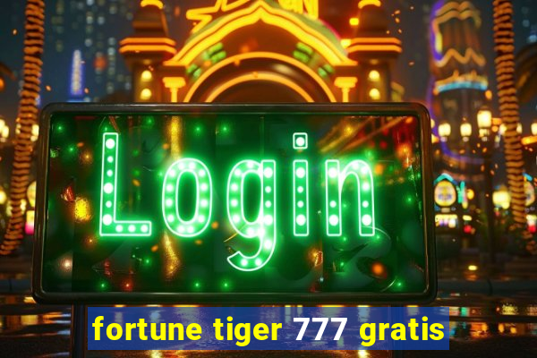 fortune tiger 777 gratis