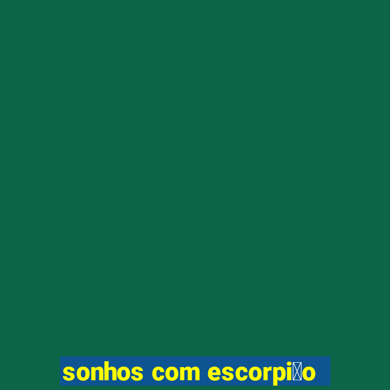 sonhos com escorpi茫o