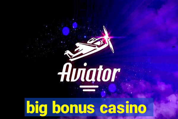 big bonus casino