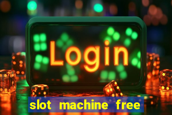 slot machine free slot machine