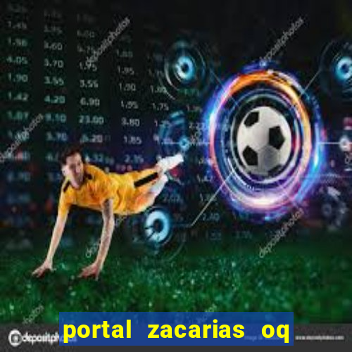 portal zacarias oq q e para falar