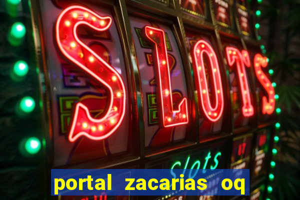 portal zacarias oq q e para falar