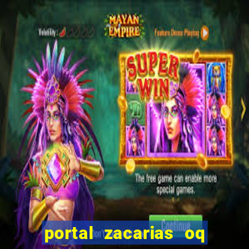 portal zacarias oq q e para falar