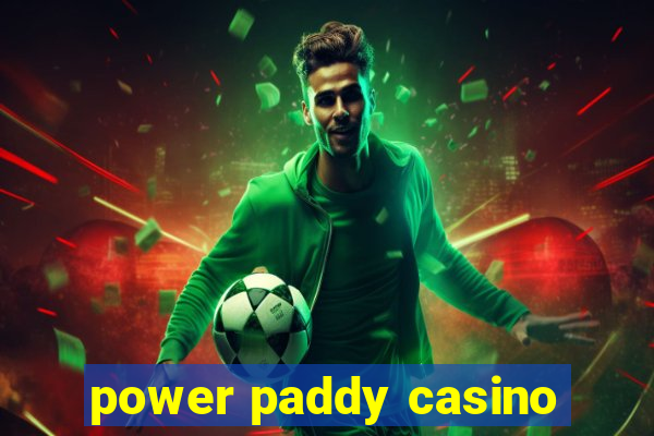 power paddy casino