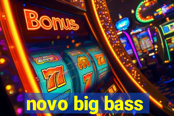 novo big bass