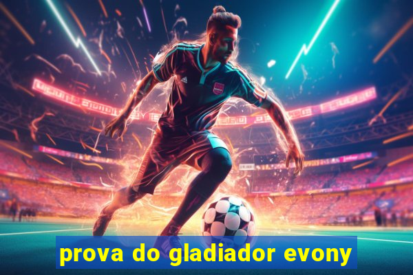 prova do gladiador evony