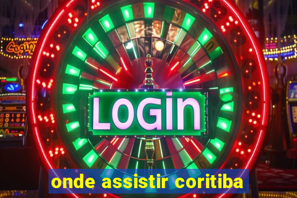 onde assistir coritiba