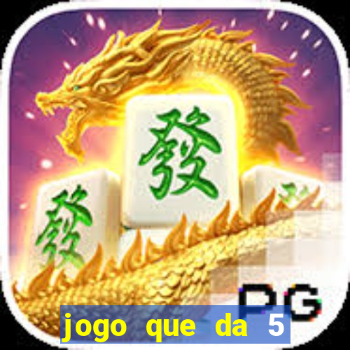 jogo que da 5 reais no cadastro