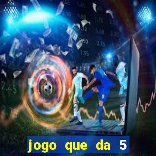 jogo que da 5 reais no cadastro