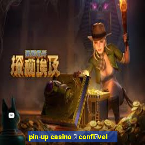 pin-up casino 茅 confi谩vel