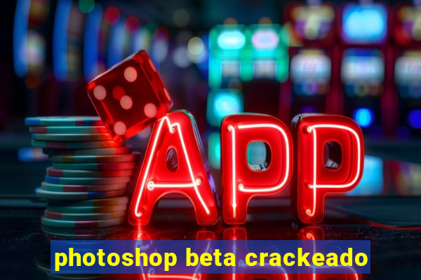 photoshop beta crackeado