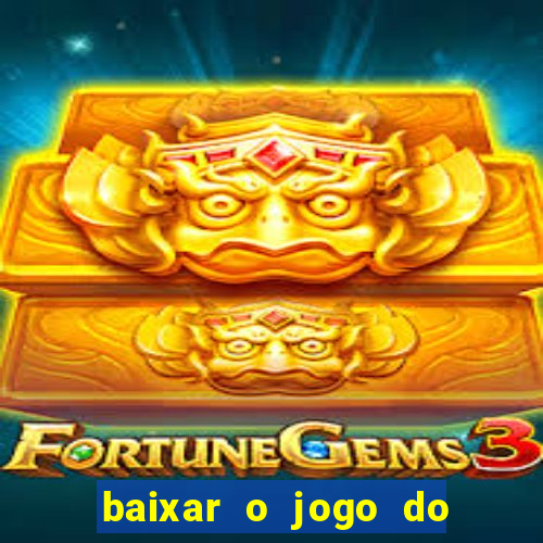 baixar o jogo do tigrinho para ganhar dinheiro