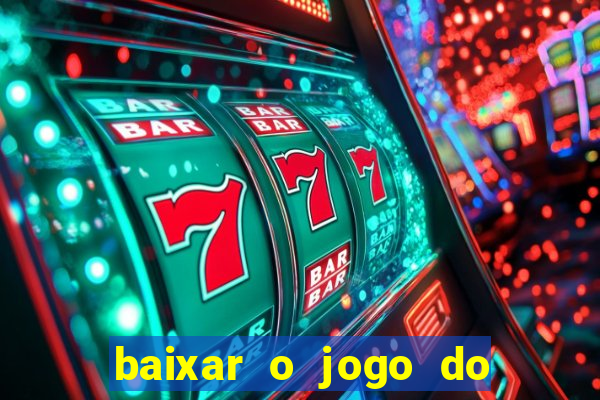 baixar o jogo do tigrinho para ganhar dinheiro