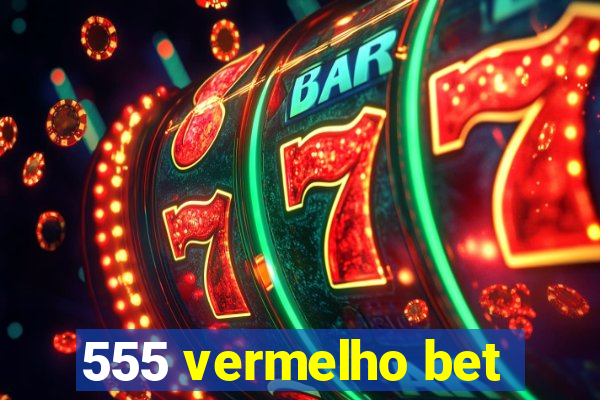 555 vermelho bet