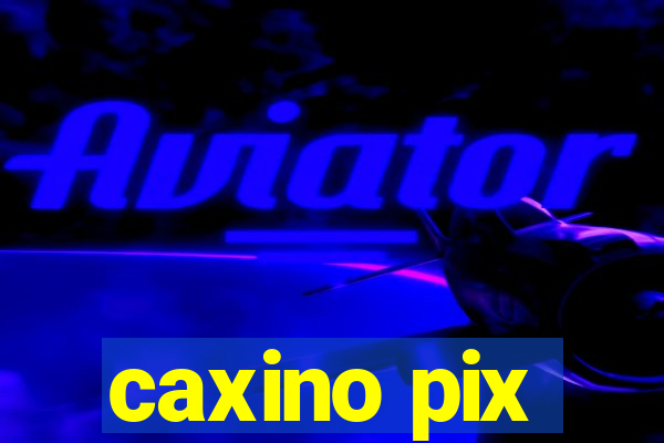 caxino pix