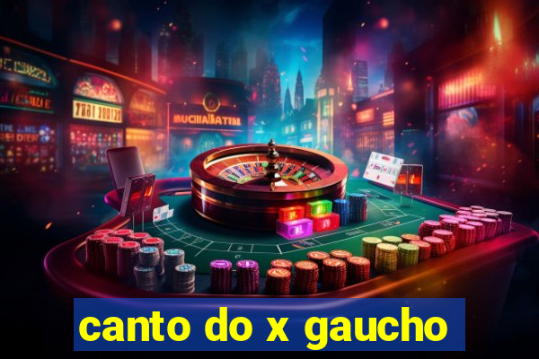 canto do x gaucho