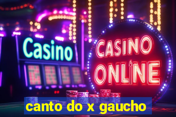 canto do x gaucho