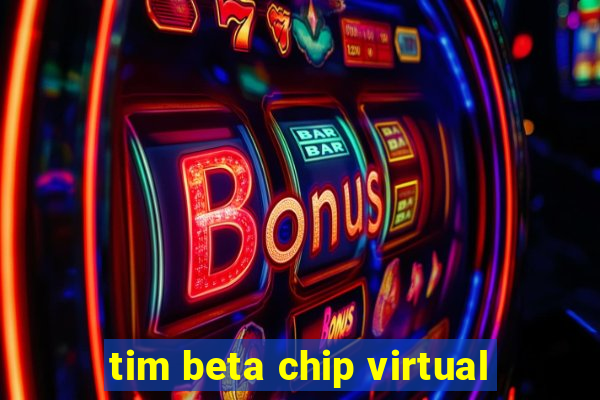 tim beta chip virtual