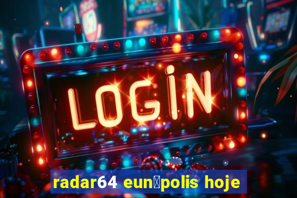 radar64 eun谩polis hoje