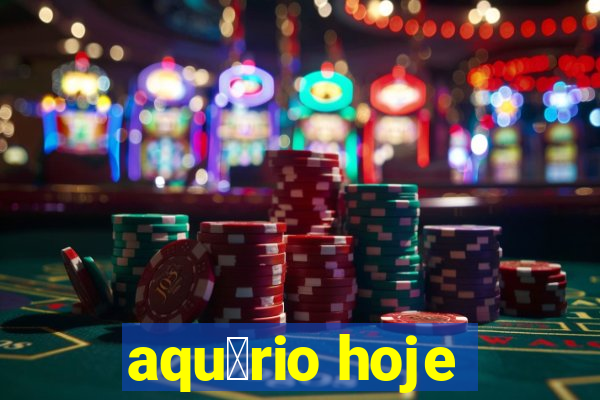 aqu谩rio hoje