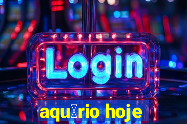 aqu谩rio hoje