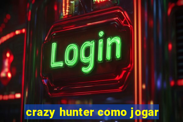 crazy hunter como jogar