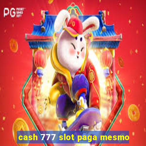 cash 777 slot paga mesmo