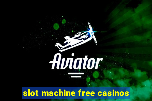 slot machine free casinos