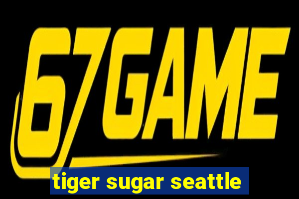 tiger sugar seattle