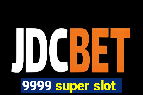 9999 super slot