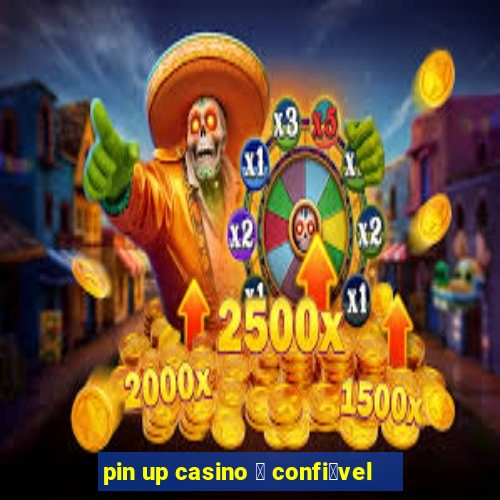 pin up casino 茅 confi谩vel