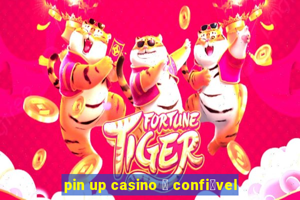 pin up casino 茅 confi谩vel