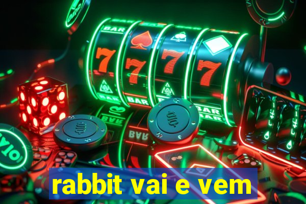 rabbit vai e vem